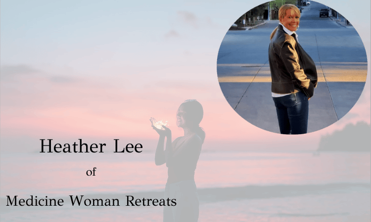Heather Lee Medicine Woman Retreats