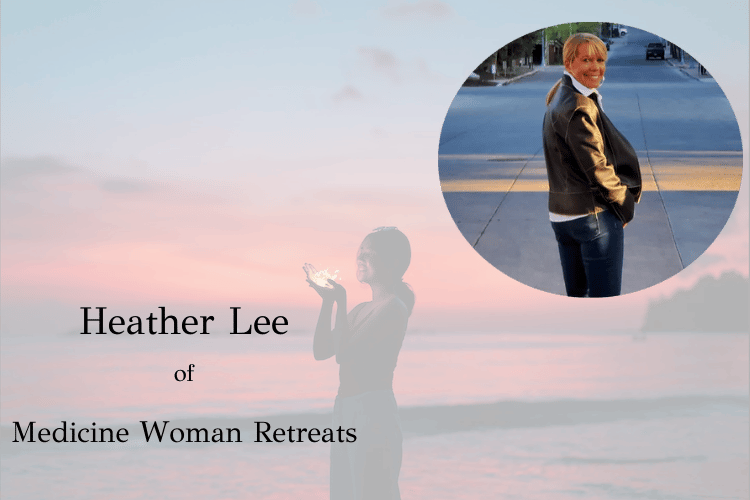 Talking Psychedelics: Heather Lee of Medicine Woman Retreats