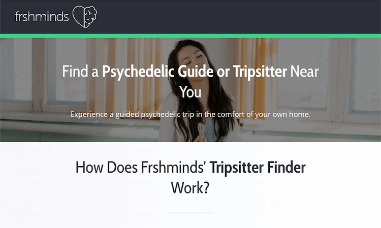If you need a tripsitter, Frshminds can help you out